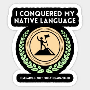 I Conquered My Native Language - Funny Classic T-Shirt Design Sticker